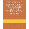 Design and Fabrication of Solar Water Distillation System - Paperback