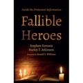 Fallible Heroes: Inside the Protestant Reformation - Paperback