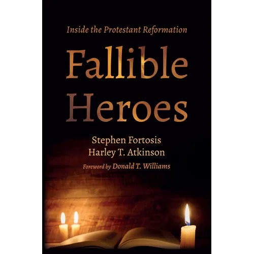 Fallible Heroes: Inside the Protestant Reformation - Paperback