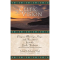 The Celtic Vision: Prayers, Blessings, Songs, and Invocations from Alexander Carmichael's Carmina Gadelica - Paperback