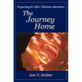 The Journey Home: Preparing for Life's Ultimate Adventure - Paperback