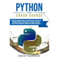 Python Crash Course: A Practical Beginner's Guide to Learn Python in 7 Days or Less, Introducing You Into the World of Data Science, Artifi - Paperback