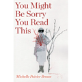 You Might Be Sorry You Read This - Paperback