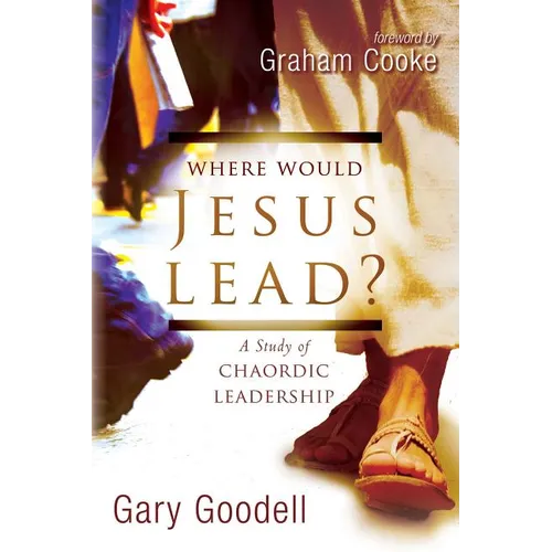 Where Would Jesus Lead?: A Study of Chaordic Leadership - Paperback
