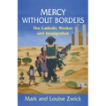 Mercy Without Borders: The Catholic Worker and Immigration - Paperback