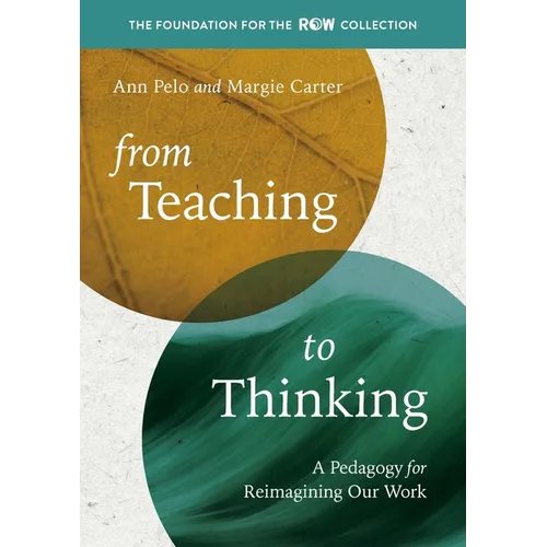 From Teaching to Thinking: A Pedagogy for Reimagining Our Work - Paperback