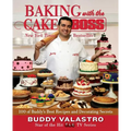 Baking with the Cake Boss: 100 of Buddy's Best Recipes and Decorating Secrets - Paperback