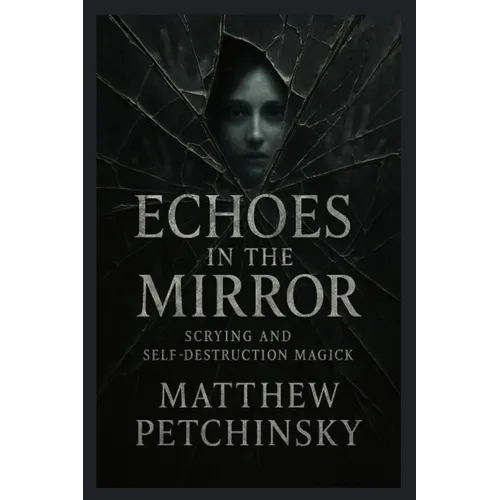 Echoes in the Mirror: Scrying and Self-Destruction Magick - Paperback