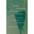 Saving a Rainforest and Losing the World: Conservation and Displacement in the Global Tropics - Hardcover