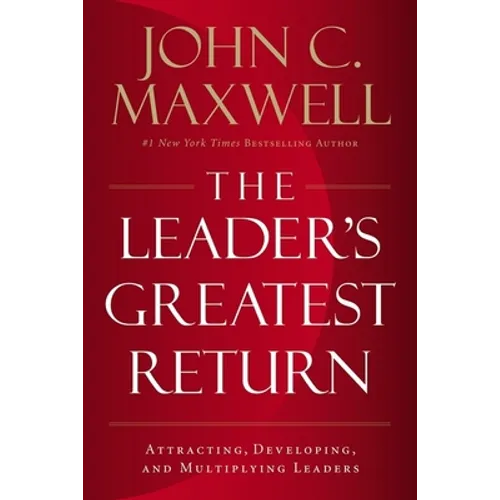 The Leader's Greatest Return: Attracting, Developing, and Multiplying Leaders - Hardcover