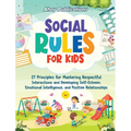 Social Rules for Kids: 27 Principles for Mastering Respectful Interactions and Developing Self-Esteem, Emotional Intelligence, and Positive Relationsh - Hardcover