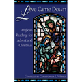 Love Came Down: Anglican Readings for Advent and Christmas - Paperback