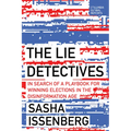 The Lie Detectives: In Search of a Playbook for Winning Elections in the Disinformation Age - Paperback