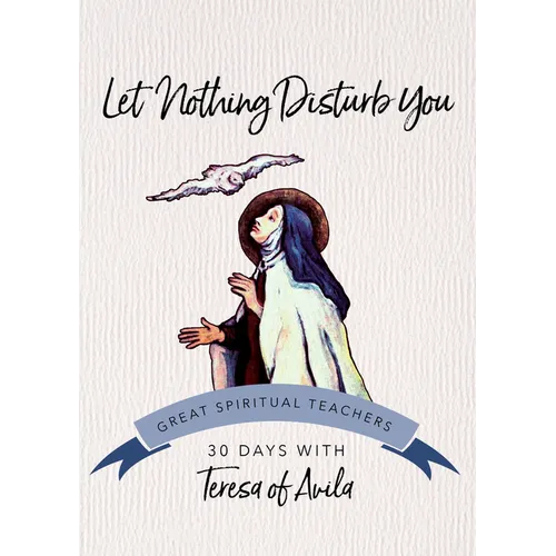 Let Nothing Disturb You: 30 Days with Teresa of Avila - Paperback