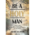 Be a Holy Man: Twenty-one daily devotions to inspire a lifelong pursuit of holiness - Paperback