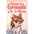 Sueña En Grande y Sé Tú Misma: Historias Motivadoras para niñas sobre la Autoestima, la Confianza, el Valor y la Amistad - Hardcover