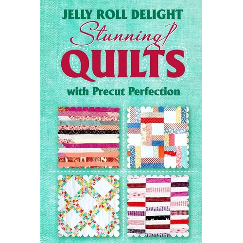 Jelly Roll Delight: Stunning Quilts with Precut Perfection: Quilt Patterns - Paperback