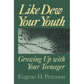 Like Dew Your Youth: Growing Up with Your Teenager - Paperback