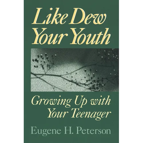 Like Dew Your Youth: Growing Up with Your Teenager - Paperback