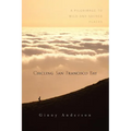 Circling San Francisco Bay: A Pilgrimage to Wild and Sacred Places - Paperback