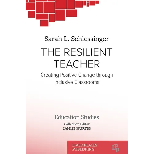 The Resilient Teacher: Creating Positive Change through Inclusive Classrooms - Paperback