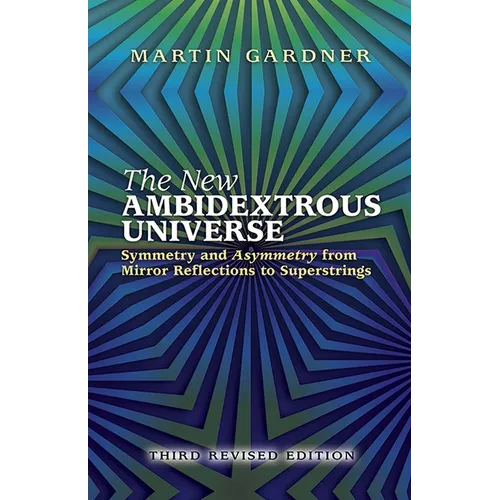 The New Ambidextrous Universe: Symmetry and Asymmetry from Mirror Reflections to Superstrings: Third Revised Edition - Paperback