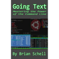 Going Text: Mastering the Power of the Command Line - Paperback