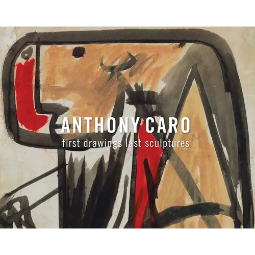 Anthony Caro: First Drawings Last Sculptures - Paperback