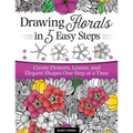 Drawing Florals in 5 Easy Steps: Create Flowers, Leaves, and Elegant Shapes One Step at a Time - Paperback
