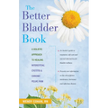 The Better Bladder Book: A Holistic Approach to Healing Interstitial Cystitis & Chronic Pelvic Pain - Paperback