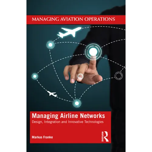 Managing Airline Networks: Design, Integration and Innovative Technologies - Paperback
