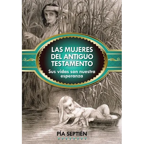 Las Mujeres del Antiguo Testamento: Sus Vidas Son Nuestra Esperanza - Paperback