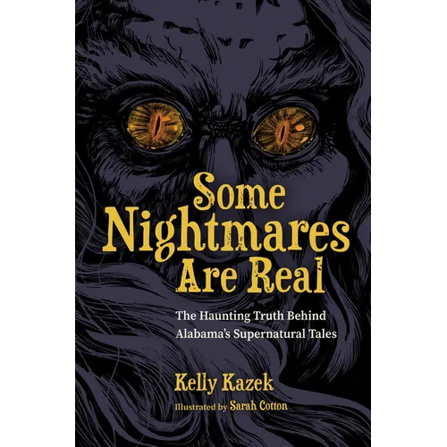Some Nightmares Are Real: The Haunting Truth Behind Alabama's Supernatural Tales - Hardcover