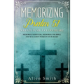 Memorizing Psalm 51 - Create in Me a Clean Heart: Memorize Scripture, Memorize the Bible, and Seal God's Word in Your Heart - Paperback