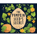 The Pumpkin Seed's Secret: A Life Cycle Poem - Hardcover