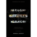 Brush Strokes of Grace: Finding Grace In A Graceless World - Paperback