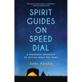 Spirit Guides on Speed Dial: A Pragmatic Approach to Getting What You Want - Paperback