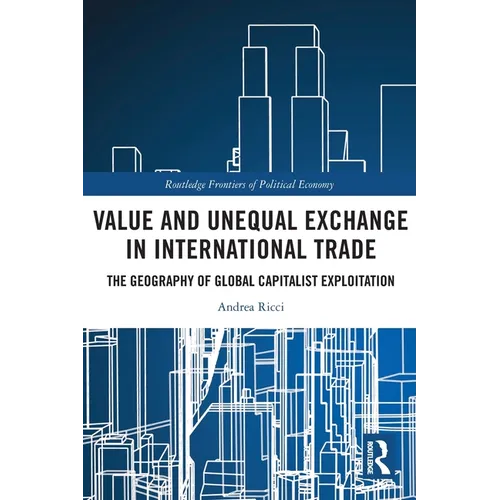 Value and Unequal Exchange in International Trade: The Geography of Global Capitalist Exploitation - Paperback