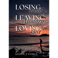 Losing Faith, Leaving Ministry, Loving God: A Personal Pilgrimage to the Isle of Iona - Hardcover