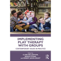 Implementing Play Therapy with Groups: Contemporary Issues in Practice - Paperback