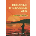 Breaking the Bubble Line: An Introduction to Fly Fishing for Women on the Water - Paperback