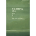 Remembering What This Is - Paperback