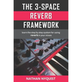 The 3-Space Reverb Framework: Learn the step by step system for using reverb in your mixes - Paperback