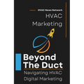 Beyond the Duct: Navigating HVAC Digital Marketing - Paperback