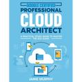 Google Certified Professional Cloud Architect A Practical Study Guide to Master the GCP Exam - Paperback