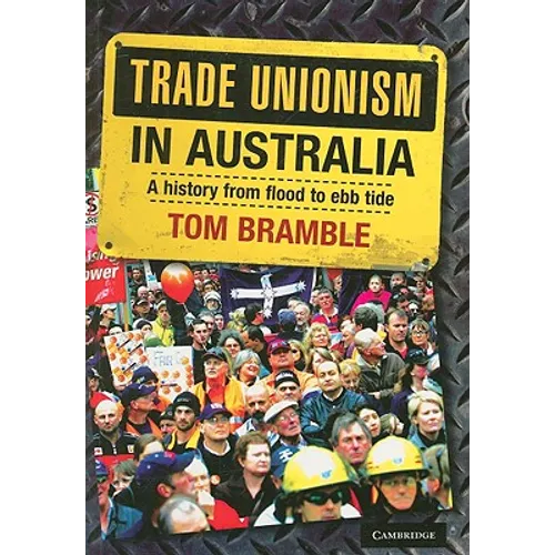 Trade Unionism in Australia: A History from Flood to Ebb Tide - Paperback