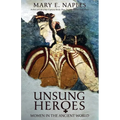 Unsung Heroes: Women in the Ancient World - Paperback