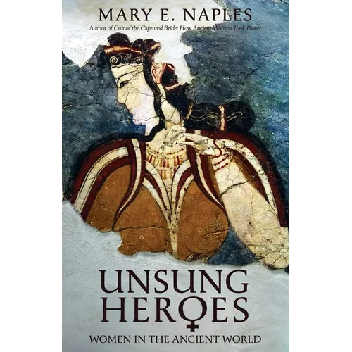 Unsung Heroes: Women in the Ancient World - Paperback