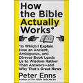 How the Bible Actually Works: In Which I Explain How an Ancient, Ambiguous, and Diverse Book Leads Us to Wisdom Rather Than Answers--And Why That's Gr - Paperback
