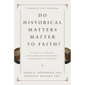 Do Historical Matters Matter to Faith?: A Critical Appraisal of Modern and Postmodern Approaches to Scripture - Paperback